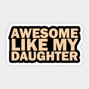 Awesome Like My Daughter Sticker